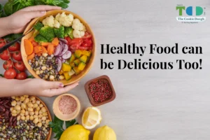HEALTHY FOOD CAN BE DELICIOUS TOO!